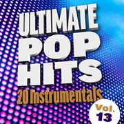 Ultimate pop hits: 20 instrumentals, vol. 13 cover image
