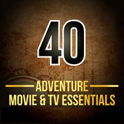 40 adventure movie & tv essentials cover image