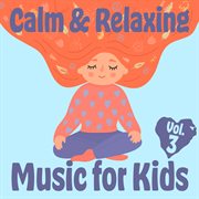 Calm & relaxing music for kids, vol. 3 cover image
