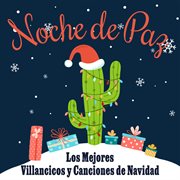 Noche de paz: los mejores villancicos y canciones de navidad : Los Mejores Villancicos y Canciones de Navidad cover image