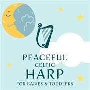 Peaceful celtic harp for babies & toddlers cover image