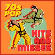 70s pop: hits & misses : Hits & Misses cover image