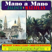 Mano a mano: jalisco y mazatlán (remaster from the original azteca tapes) : Jalisco y Mazatlán cover image