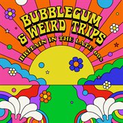 Bubblegum and weird trips: britain in the late 60s : Britain in the late 60s cover image