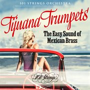 Tijuana Trumpets: The Easy Sound of Mexican Brass : the easy sound of Mexican brass cover image