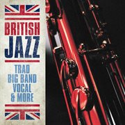 British Jazz: Trad, Big Band, Vocal and More : trad, big band, vocal & more cover image