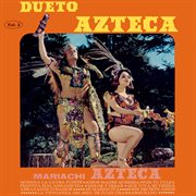 Dueto Azteca, Mariachi Azteca, Vol. 2 (Remaster from the Original Azteca Tapes) cover image