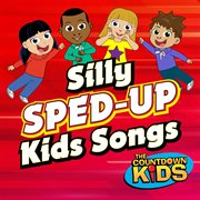 Silly Sped-Up Kids Songs : Up Kids Songs cover image