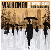 Walk on By: The Greatest Songs of Burt Bacharach : the greatest songs of Burt Bacharach cover image