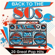 Back to the 80s: 20 Great Pop Hits, Vol. 2 : 20 great pop hits Vol. 2 cover image