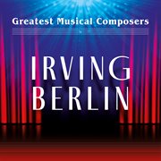 Greatest Musical Composers: Irving Berlin : Irving Berlin cover image