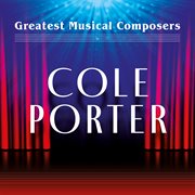 Greatest Musical Composers: Cole Porter : Cole Porter cover image