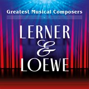 Greatest Musical Composers : Lerner & Loewe cover image