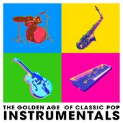 The Golden Age of Classic Pop Instrumentals cover image
