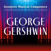 Greatest Musical Composers : George Gershwin cover image