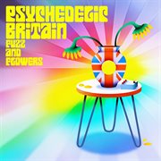Psychedelic Britain : Flowers and Fuzz cover image