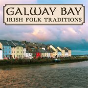 Galway Bay : Irish Folk Traditions cover image