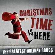 Christmas time is here : the greatest holiday songs cover image