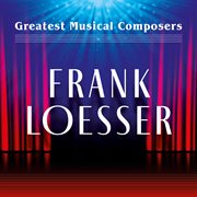 Greatest Musical Composers : Frank Loesser cover image