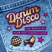 Denim Disco : The World of Glam Pop Floorfillers cover image
