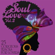 Soul Love : 25 Gorgeous Tracks for Lovers, Vol. 2 cover image