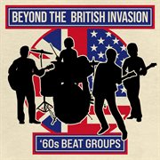 Beyond the British Invasion : '60s Beat Groups cover image