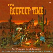 It's Roundup Time for Singing and Dancing : 14 Favorite Cowboy & Western Songs cover image