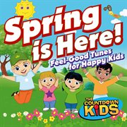 Spring is here! : feel-good tunes for happy kids cover image