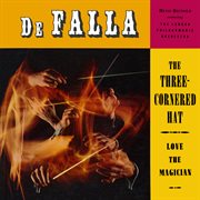 De Falla : The Three Cornered Hat and Love The Magician (Remaster from the Original Somerset Tapes) cover image
