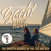 Yacht Rock : The Smooth Sounds of the 70s and 80s, Vol. 2 cover image