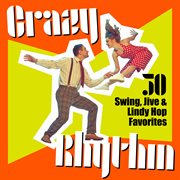 Crazy Rhythm : 50 Swing, Jive & Lindy Hop Favorites cover image
