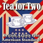 Tea For Two : British Artists Play American Standards cover image