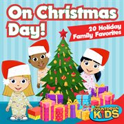 On Christmas Day! (20 Holiday Family Favorites) cover image