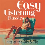 Easy Listening Classics: Hits of the 60s & 70s cover image