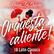 Orquesta Caliente! 18 Latin Classics cover image