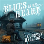 Blues In My Heart : Country Ballads