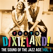 That's Dixieland! The Sound Of The Jazz Age Vol. 1 cover image