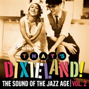 That's Dixieland! The Sound Of The Jazz Age Vol. 2 cover image