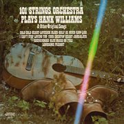 101 Strings Orchestra Plays Hank Williams & Other Original Songs (Remaster From The Original Alsh cover image