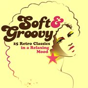 Soft & Groovy: 25 Retro Classics In A Relaxing Mood cover image
