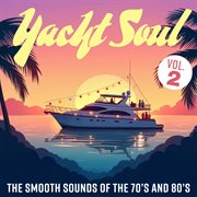 Yacht Soul: The Smooth Sounds Of The 70S And 80S, Vol. 2 cover image