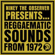 Niney The Observer Presents Reggaematic Sounds From 1972 cover image