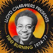 Lloyd Charmers Presents Fire Burning 1974 -1977 cover image