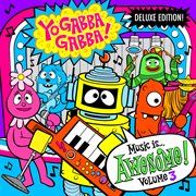 Yo Gabba Gabba! Music Is Awesome! Vol. 3 (Deluxe Edition)