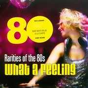 Rarities of the 80s "What a Feeling" cover image