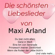 Die schönsten Liebeslieder von Maxi Arland. Maxi Arland cover image
