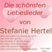 Die schönsten Liebeslieder von Stefanie Hertel. Stefanie Hertel cover image