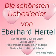Die schönsten Liebeslieder von Eberhard Hertel. Eberhard Hertel cover image