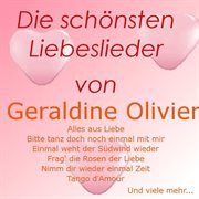 Die schönsten Liebeslieder von Geraldine Olivier. Geraldine Olivier cover image