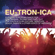 Eutronica - Euphoric European Dance-Pop, Edm, Minimal Techno And Chill Out cover image
